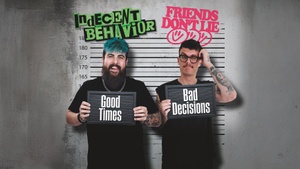 Indecent Behavior & Friends Don't Lie - Good Times, Bad Decisions