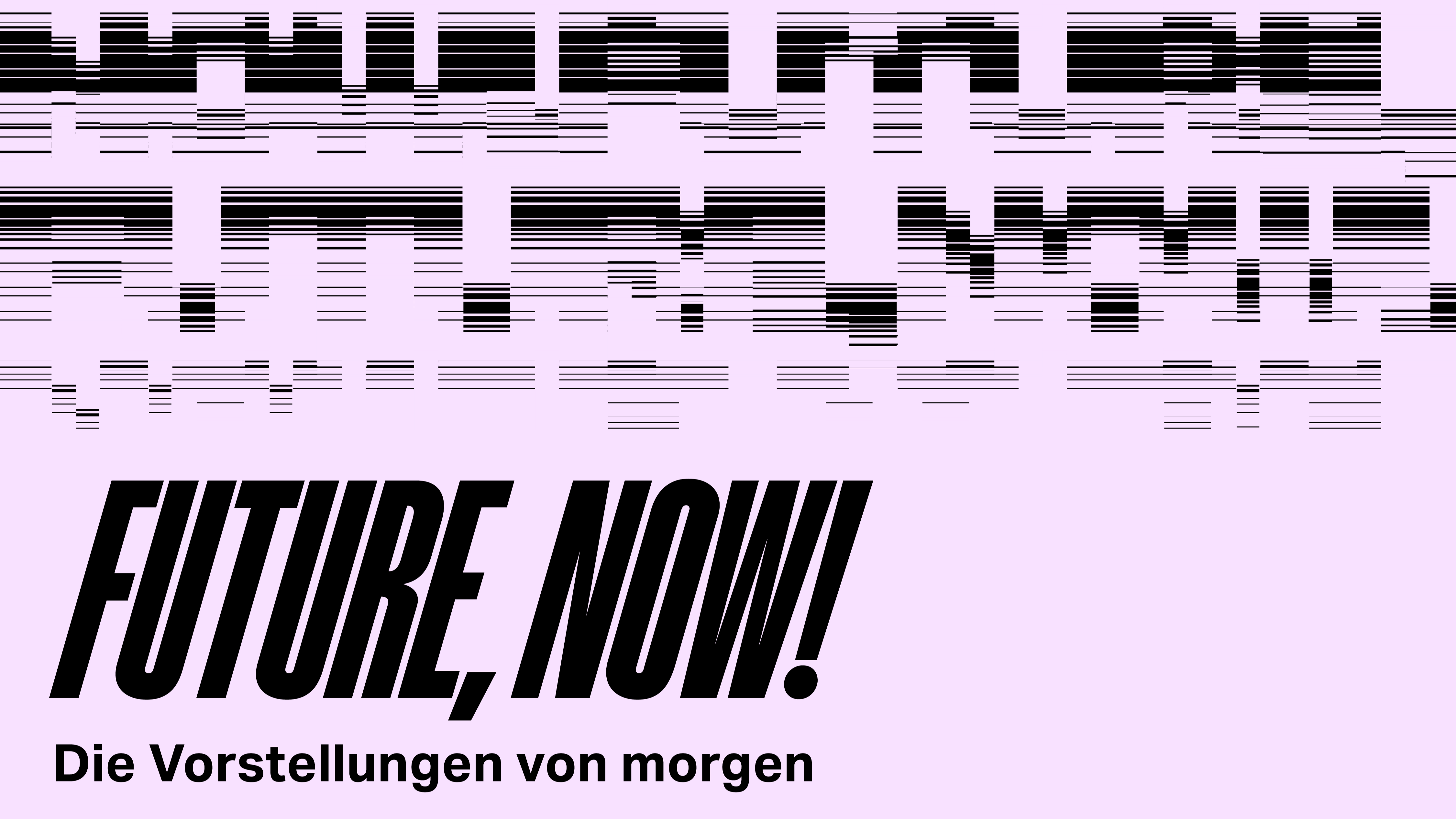FUTURE,NOW! Die Vorstellungen von morgen