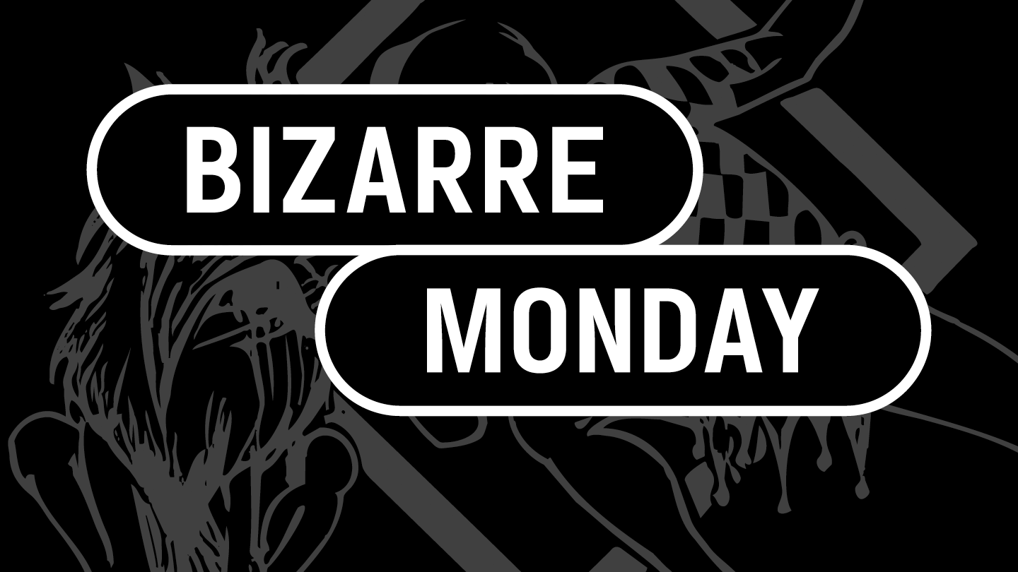 Bizarre Monday