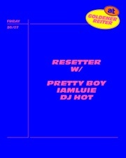 RESETTER w/ Pretty Boy, iamluie, DJ Hot