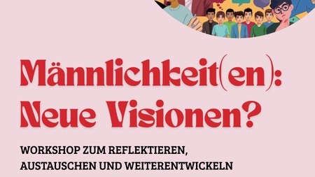 Männlichkeit(en): neue Visionen? Ein Workshop zum Reflektieren, Austauschen und Weiterentwickeln