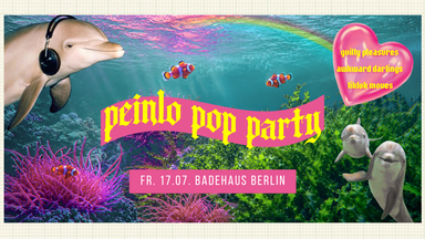 Peinlo Pop Party •  Badehaus • Berlin