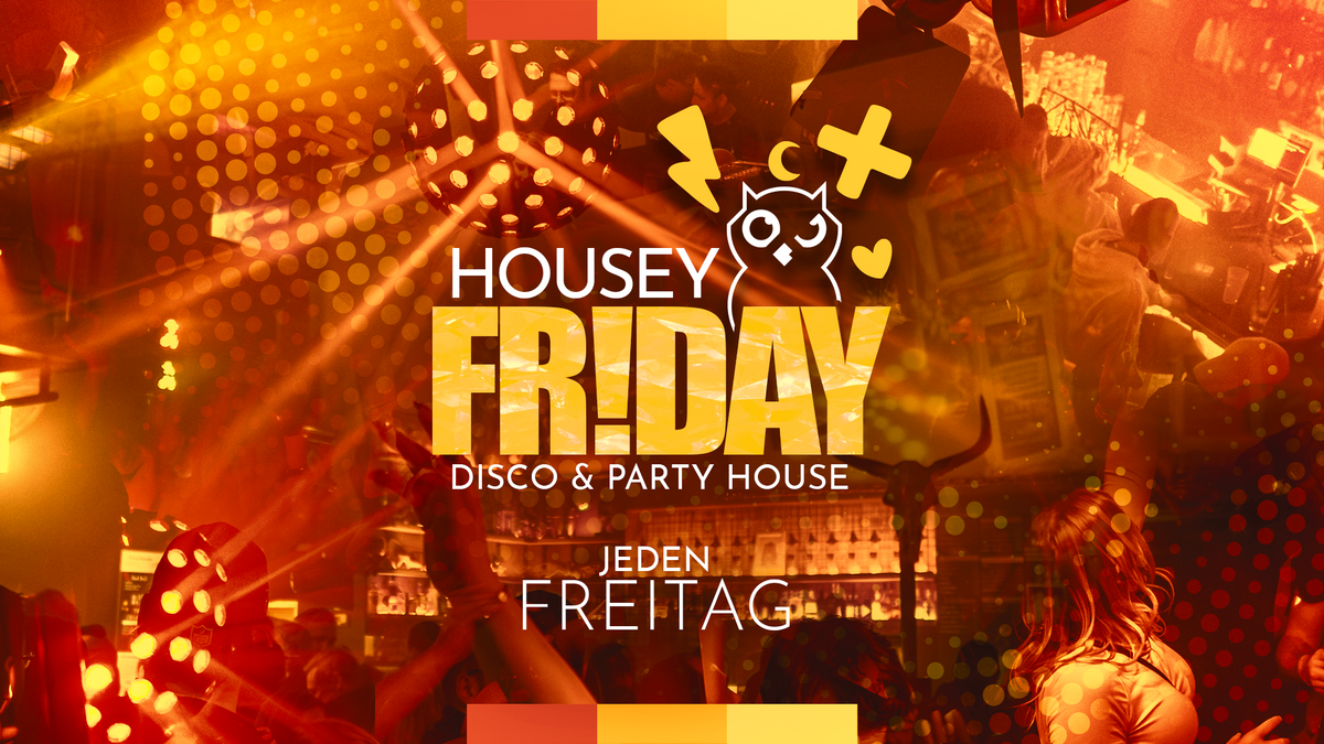 HOUSEY FR!DAY