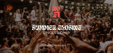 SUMMER CLOSING | SINGLES ONLY @KOWALSKI