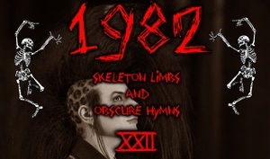 1982 Skeleton Limbs & Obscure Hymns XXII