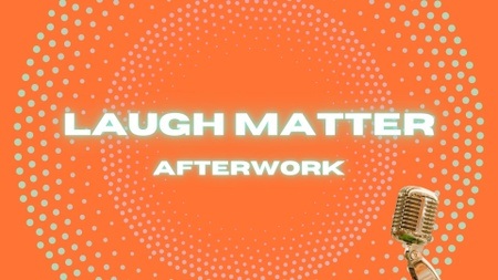 Laugh Matter Afterwork Comedy