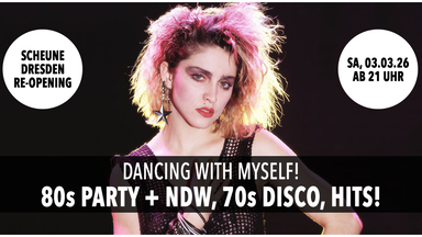 Re-Opening: Dancing With Myself - 80er Party + NDW, 70s Disco, Hits! • Scheune Dresden