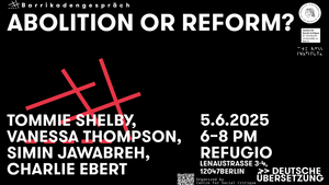 Abolitionismus: Abschaffung oder Reform? - Gespräch mit Tommie Shelby, Vanessa Thompson und Simin Jawabreh