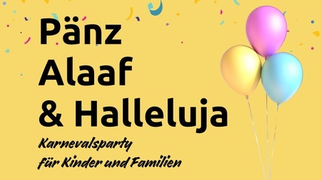 Pänz.Alaaf&Halleluja - Karnevalsparty für Kinder und Familien