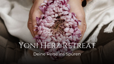Yoni Herz Retreat - Deine Reise ins Spüren