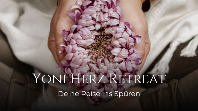 Yoni Herz Retreat - Deine Reise ins Spüren