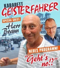 Kabarett Geisterfahrer + Special Guest "Herr Braun" - Geht's no!?