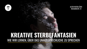 Kreative Sterbefantasien | Wie wir lernen, über das Unaussprechliche zu sprechen