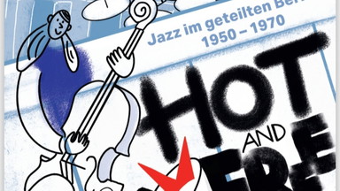 Hot and Free. Jazz im geteilten Berlin, 1950-1970.Free Jazz und die Mauer. Neue Klangwelten in West- und Ost. SACHSE/REINHARDT/HERTENSTEIN