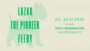 FEEDY // LAZAR // THE PIONEER