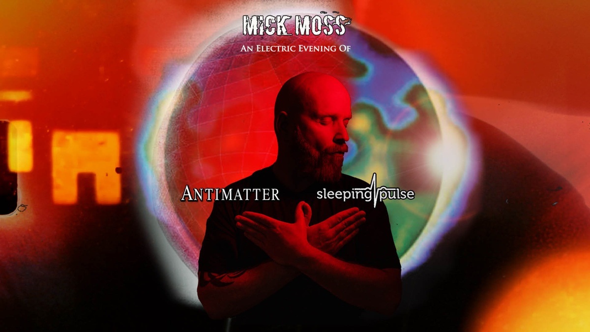 Mick Moss (uk): Antimatter, Sleeping Pulse - An Electric Evening