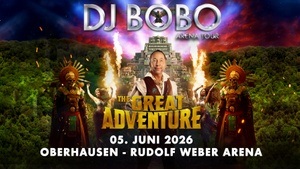 DJ BoBo I THE GREAT ADVENTURE Die Arena Tour 2026