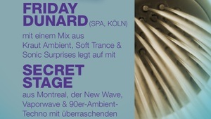 DJs: Friday Dunard (SPA, Köln) + Secret Stage (Montreal)