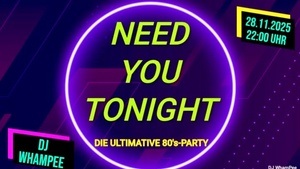 Die ultimative 80er Party - NEED YOU TONIGHT