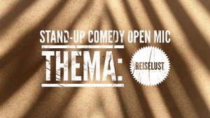 „Reiselust“ STAND-UP COMEDY OPEN MIC