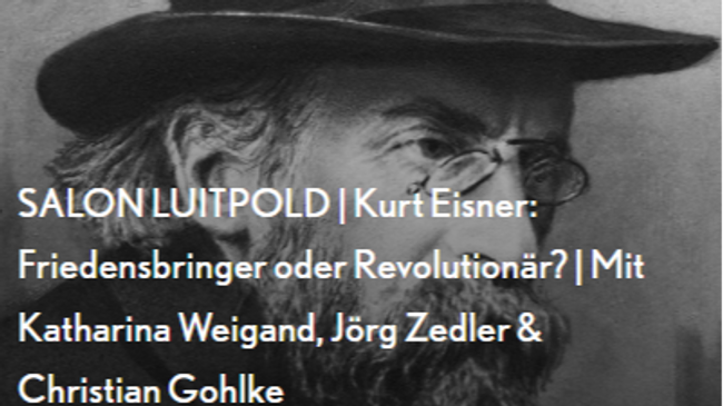 SALON LUITPOLD | Kurt Eisner: Friedensbringer oder Revolutionär? | Mit Katharina Weigand, Jörg Zedler & Christian Gohlke