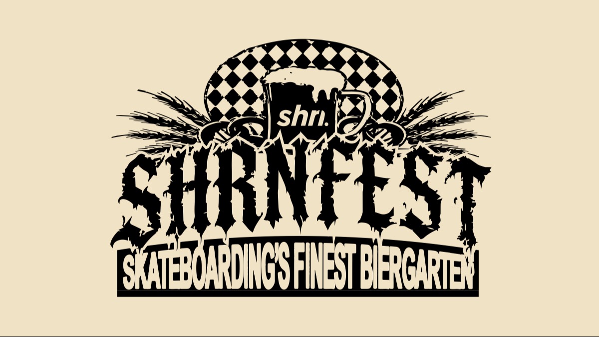SHRNFEST - Skateboarding’s Finest Biergarten