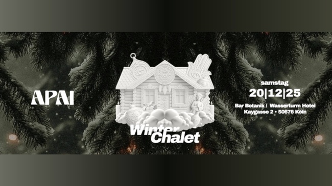 APAI - WINTER CHALET - 20|12|25 - BAR BOTANIK (COLOGNE)