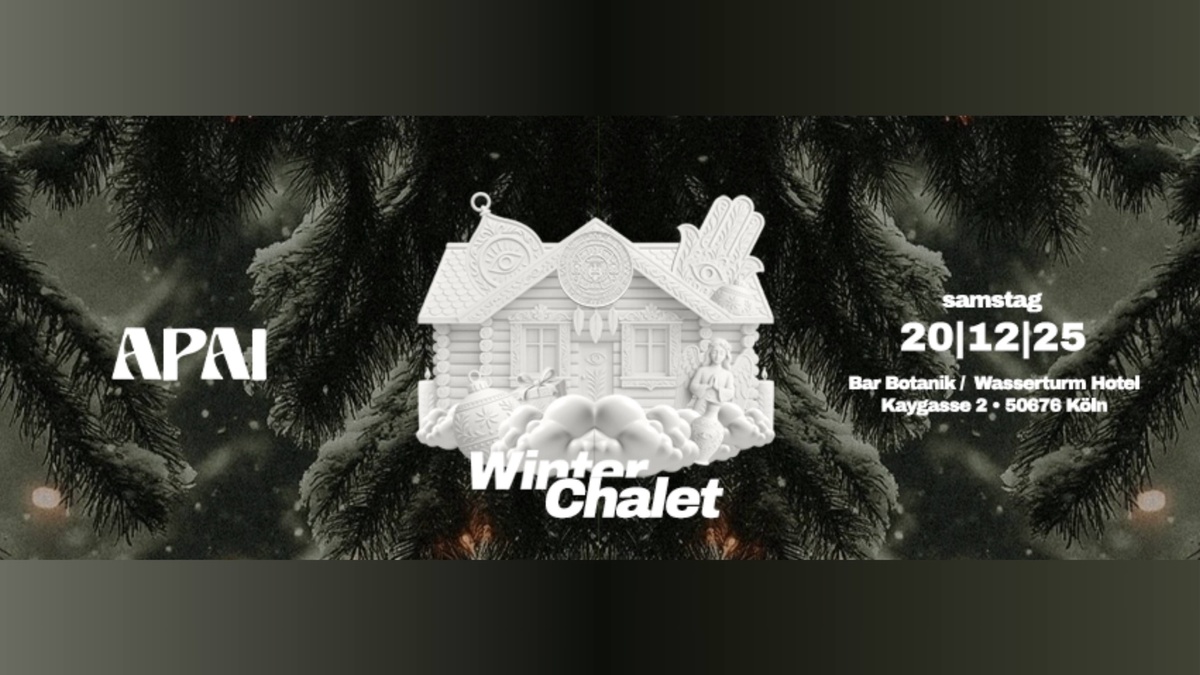 APAI - WINTER CHALET - 20|12|25 - BAR BOTANIK (COLOGNE)
