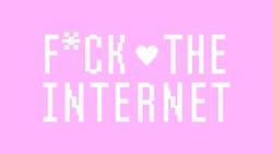 F*ck the Internet