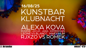 KUNSTBAR KLUBNACHT w/ Alexa Kova, Eugene, Rjxzo, Romek u.v.m.