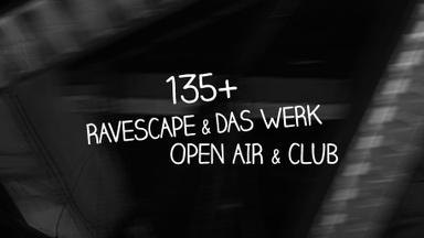 135+ mit Ravescape & Das Werk – Open Air & Club