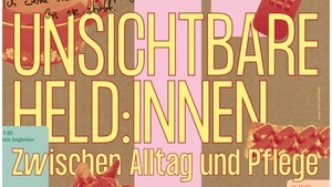 Unsichtbare Held:innen - Zwischen Alltag und Pflege