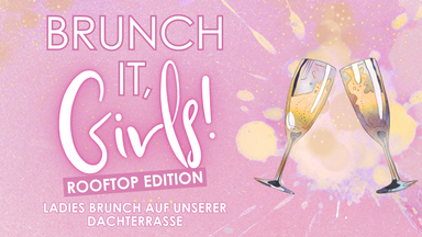 Brunch it, Girls! - Ladies Brunch Rooftop Editon