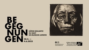 BEGEGNUNGEN — Käthe Kollwitz zu Gast im Museum Ludwig
