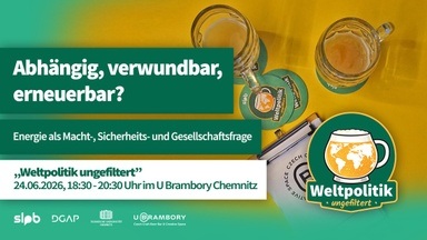 Weltpolitik – ungefiltert III: Abhängig, verwundbar, erneuerbar?