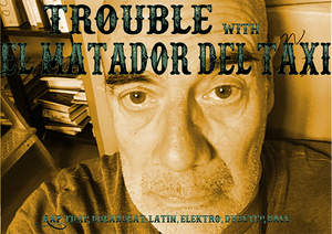 TROUBLE WITH EL MATADOR DEL TAXI