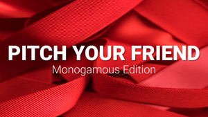 Pitch Your Friend: Monogamous Edition