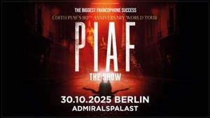 Berlin-Premiere: PIAF! THE SHOW (110 Jahre Édith Piaf – Die Welt-Tournee) am 30. Oktober 2025 einmalig im Admiralspalast