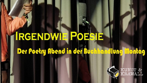 Irgendwie Poesie - Präsentiert von Kunst&Krawall