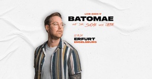 Batomae - "Auf der Suche nach Liebe Tour" 2024 I Erfurt