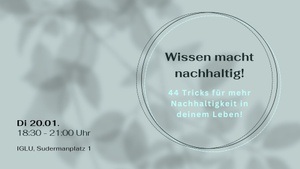 Wissen macht nachhaltig! - 44 Tricks für mehr Nachhaltigkeit in deinem Leben! (Vortrag)