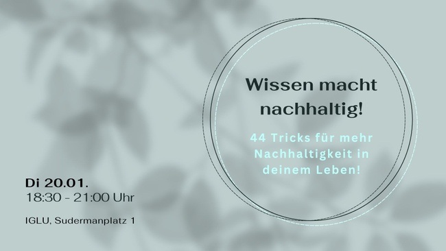 Wissen macht nachhaltig! - 44 Tricks für mehr Nachhaltigkeit in deinem Leben! (Vortrag)