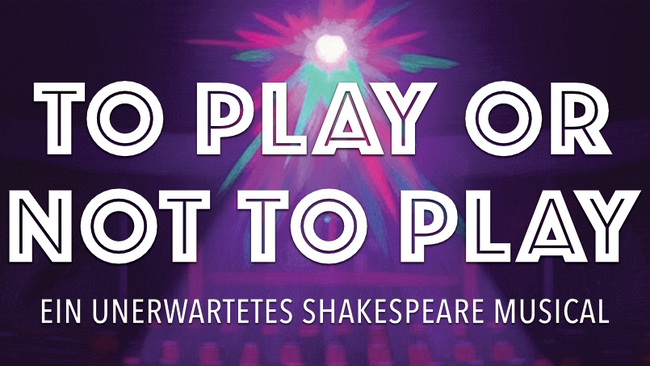 TO PLAY OR NOT TO PLAY: Shakespeare - Das Musical