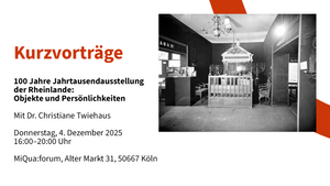 Kurzvorträge: "100 Jahre Jahrtausendausstellung der Rheinlande: Objekte und Persönlichkeiten" mit Dr. Christiane Twiehaus