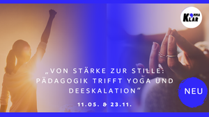 „Von Stärke zur Stille: Pädagogik trifft Yoga und Deeskalation“