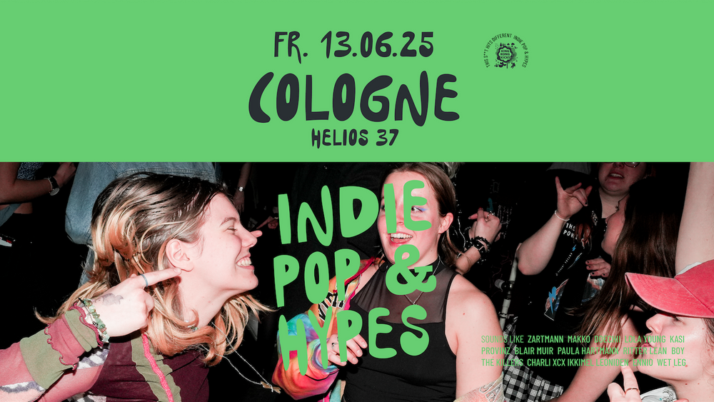 King Kong Kicks + Rave is King • Indie Pop & Hypes • Helios 37 • Köln