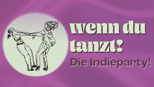 wenn du tanzt! – Die Indieparty