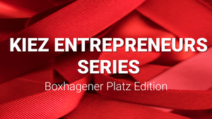 Kiez Entrepreneurs Series: Boxhagener Platz Edition