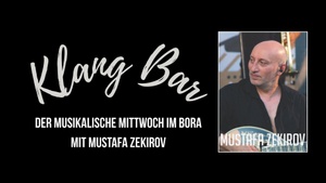 Klang Bar – Der musikalische Mittwoch im BORA mit MUSTAFA ZEKIROV