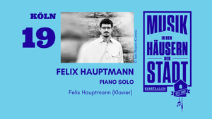 Musik in den Häusern der Stadt - Felix Hauptmann